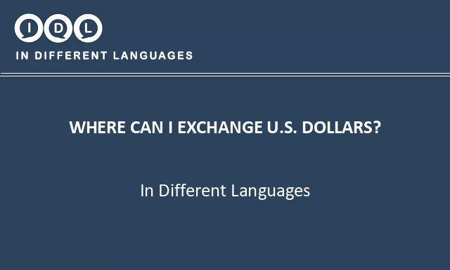 Where can i exchange u.s. dollars? in Different Languages - Image