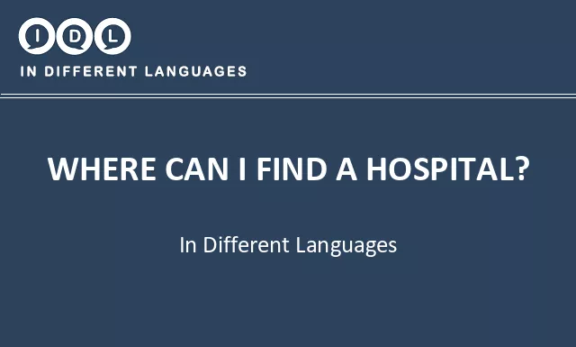 Where can i find a hospital? in Different Languages - Image