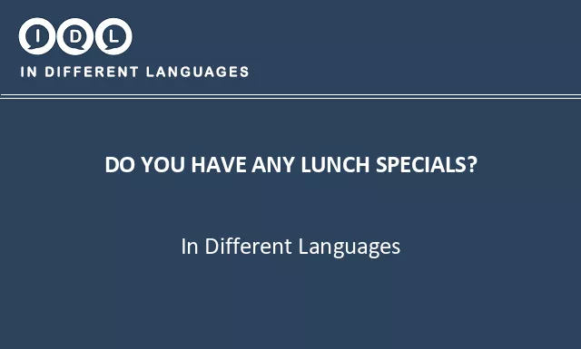Do you have any lunch specials? in Different Languages - Image