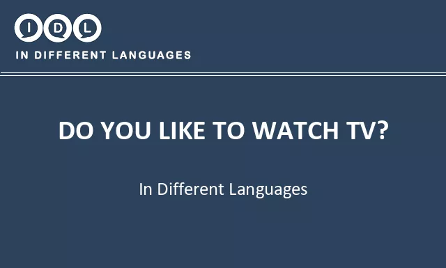 Do you like to watch tv? in Different Languages - Image