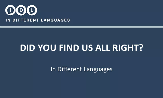 Did you find us all right? in Different Languages - Image