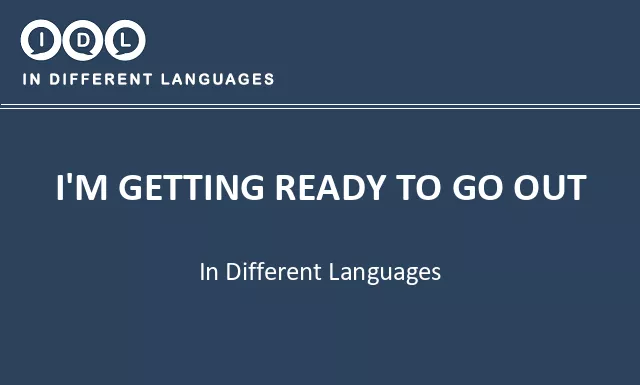I'm getting ready to go out in Different Languages - Image