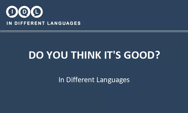 Do you think it's good? in Different Languages - Image