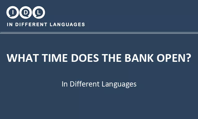 What time does the bank open? in Different Languages - Image