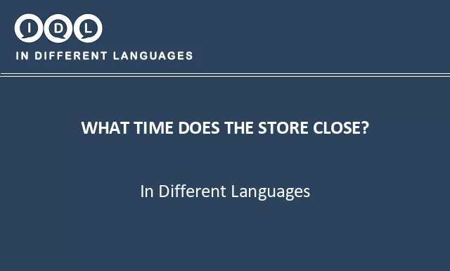 What time does the store close? in Different Languages - Image