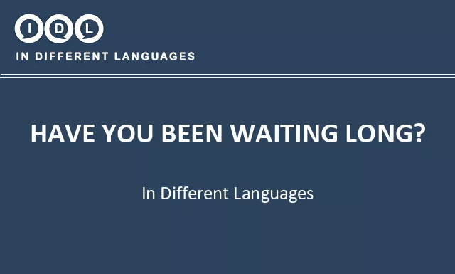 Have you been waiting long? in Different Languages - Image