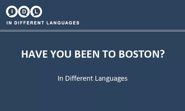 Have you been to boston? in Different Languages - Image