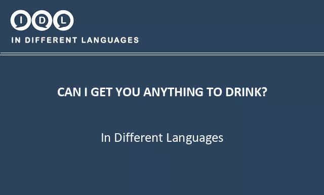 Can i get you anything to drink? in Different Languages - Image