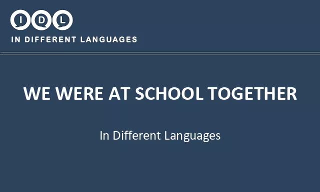We were at school together in Different Languages - Image